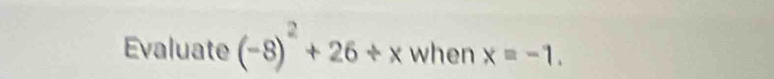 Evaluate (-8)^2+26+x when xequiv -1.