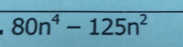 80n^4-125n^2