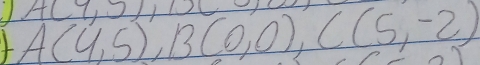 A(9,9)
I A(4,5), B(0,0), C(5,-2)