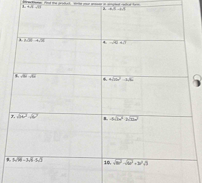 Directions: Find the product. Write your answer in simplest radical form.
1. 4sqrt(6)-sqrt(15)
2. -8sqrt(5)-2sqrt(5)
9