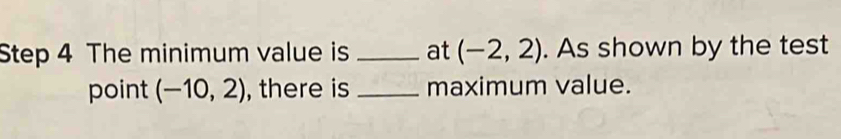 Step 4 The minimum value is _at (-2,2). As shown by the test 
point (-10,2) , there is _maximum value.