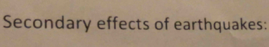 Secondary effects of earthquakes: