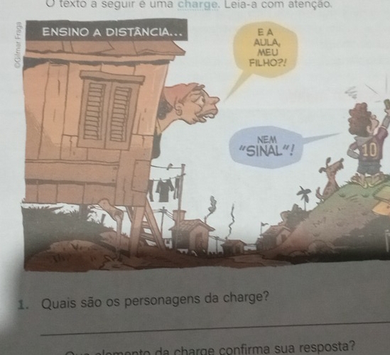 texto a seguir é uma charge. Leia-a com atenção. 
1. Quais são os personagens da charge? 
_ 
ento da charge confirma sua resposta?