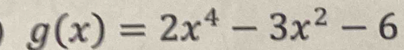 g(x)=2x^4-3x^2-6