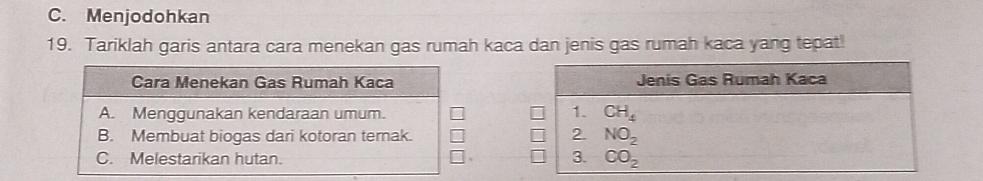 C. Menjodohkan
19. Tariklah garis antara cara menekan gas rumah kaca dan jenis gas rumah kaca yang tepat!