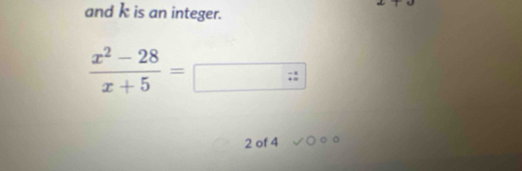 and k is an integer.
 (x^2-28)/x+5 =
2 of 4