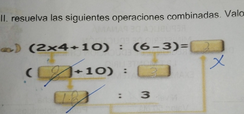 resuelva las siguientes operaciones combinadas. Valo
(2* 4+10):(6-3)=□
( +10)：
:3