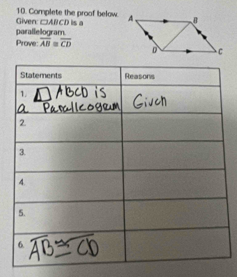 Complete the proof belaw. 
Given □ ABCD is a 
paralle logram. 
Prove: overline AB≌ overline CD