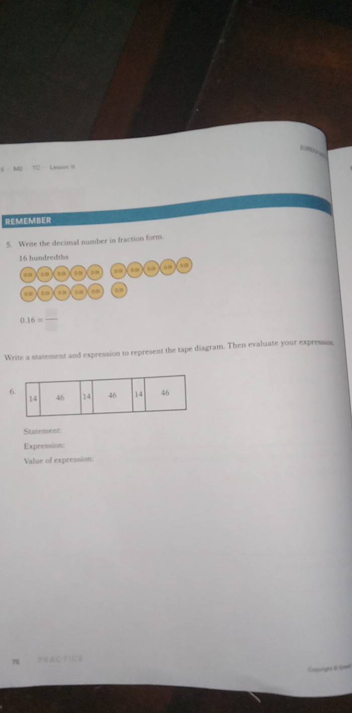 6=AB=TC Lesson 11 
REMEMBER 
5. Write the decimal number in fraction form.
0.16=
Write a statement and expression to represent the tape diagram. Then evaluate your expression 
Statement: 
Expression: 
Value of expression: 
76 PCT1Cる