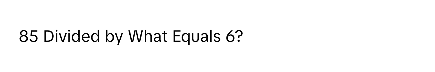 Divided by What Equals 6?