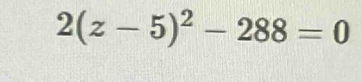 2(z-5)^2-288=0