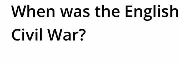 When was the English 
Civil War?