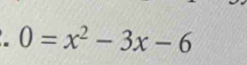 0=x^2-3x-6