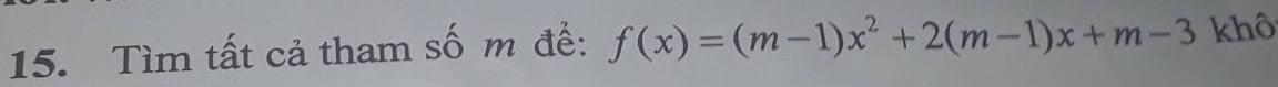 Tìm tất cả tham số m để: f(x)=(m-1)x^2+2(m-1)x+m-3 khô