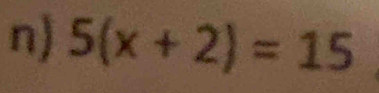 5(x+2)=15