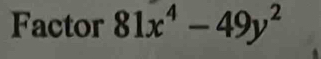 Factor 81x^4-49y^2