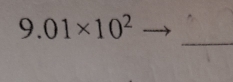 9.01* 10^2
_