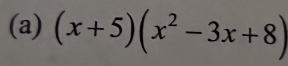 (x+5)(x^2-3x+8)