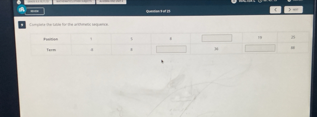 REVEW Question 9 of 25 
< y “7 
9 Complete the tablie for the arithmetic sequence.