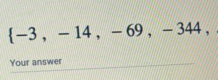  -3,-14, - 69, - 344 ， 
Your answer