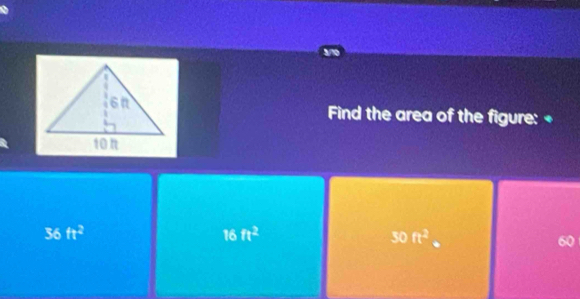 Find the area of the figure: +
36ft^2
16 ft^2 50ft^2