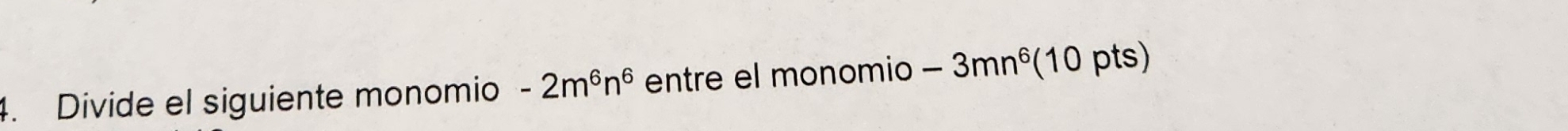 Divide el siguiente monomio -2m^6n^6 entre el monomio -3mn^6 (10 pts)