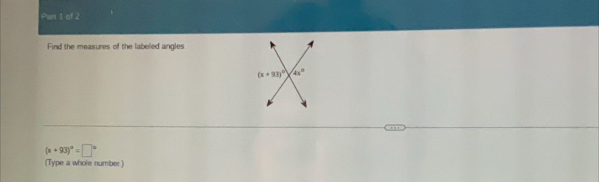 Par 1 of 2
Find the measures of the labeled angles.
(x+93)^circ =□°
(Type a whole number.)