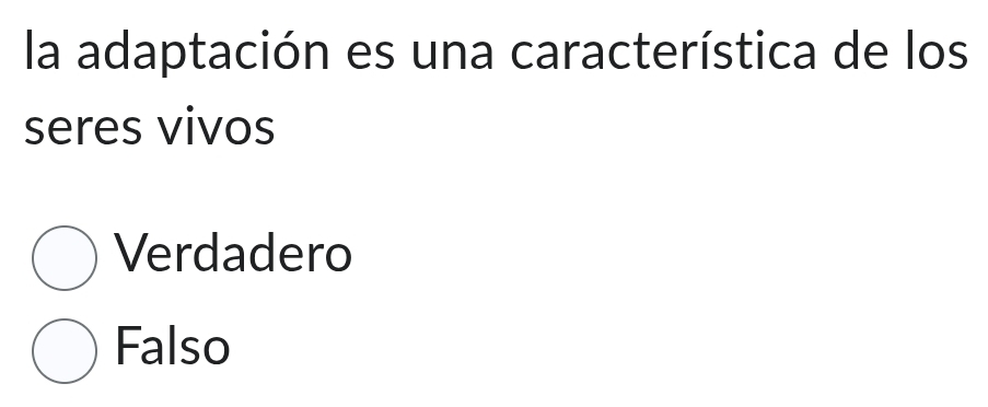 la adaptación es una característica de los
seres vivos
Verdadero
Falso