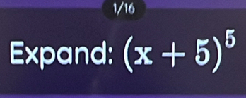 1/16 
Expand: (x+5)^5