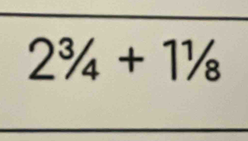 2^3/_4+1^1/_8