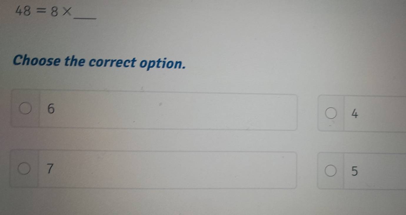 48=8*
_
Choose the correct option.
6
4
7
5