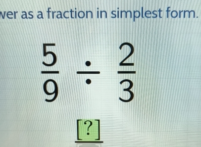 wer as a fraction in simplest form.
 5/9 /  2/3 
[?]