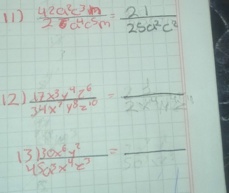  42a^2c^3m/25a^4c^5m = 21/25a^2c^2 
(2)  17x^3y^4z^6/34x^7y^8z^(10) = 1/2* 4y^4z^(11) 
1  3130x^6y^2/450x^4z^3 =_ endarray =_ 