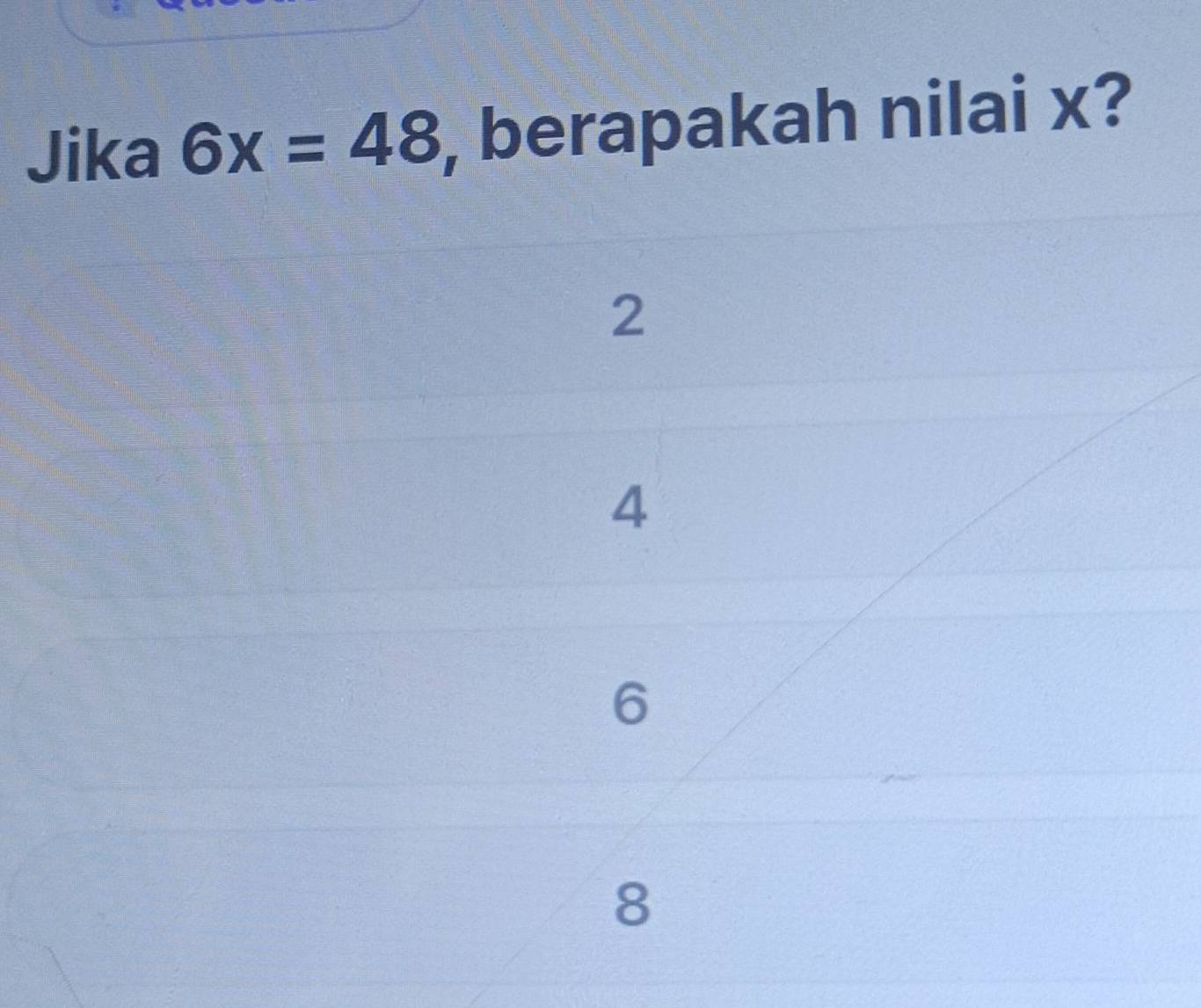 Jika 6x=48 , berapakah nilai x?
2
4
6
8