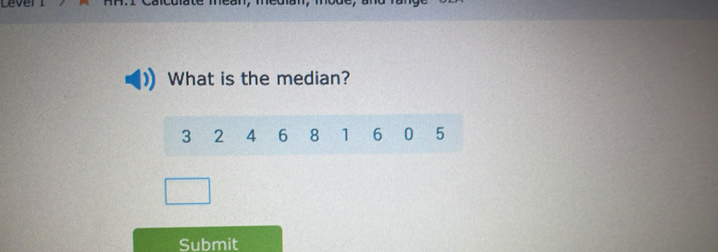 Lever 
What is the median? 
Submit