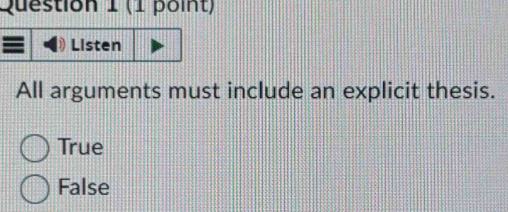 Listen
All arguments must include an explicit thesis.
True
False