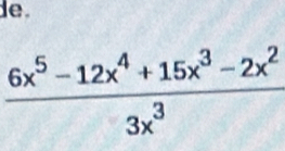  (6x^5-12x^4+15x^3-2x^2)/3x^3 