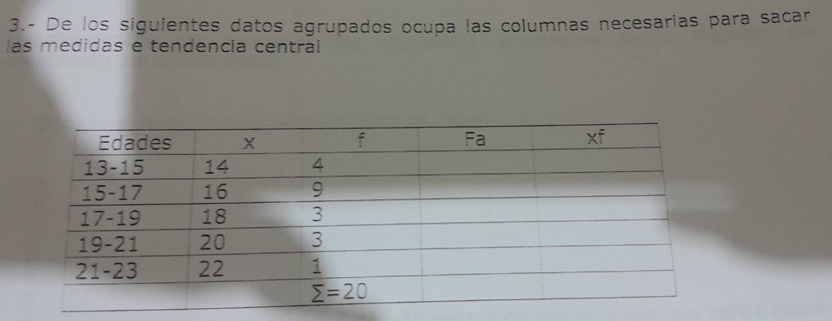 3.- De los siguientes datos agrupados ocupa las columnas necesarias para sacar
las medidas e tendencia central