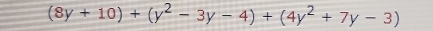 (8y+10)+(y^2-3y-4)+(4y^2+7y-3)