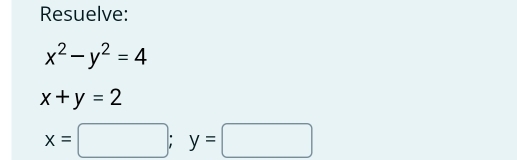 Resuelve:
x^2-y^2=4
x+y=2
x=□ ;y=□