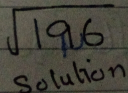 sqrt(196)
solution