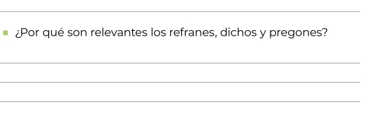 ¿Por qué son relevantes los refranes, dichos y pregones? 
_ 
_ 
_