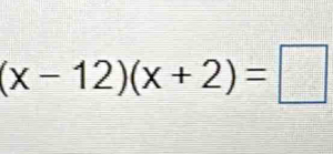 (x-12)(x+2)=□