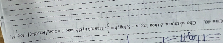 Cho số thực a, 6 thỏa log _5a=5, log _3b= 2/3 . Tính giá trị biểu thức C=2log _6[log _5(5a)]+log _ 1/9 b^3. _
_
_
_
à 
_
_