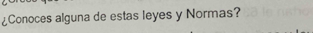 ¿Conoces alguna de estas leyes y Normas?