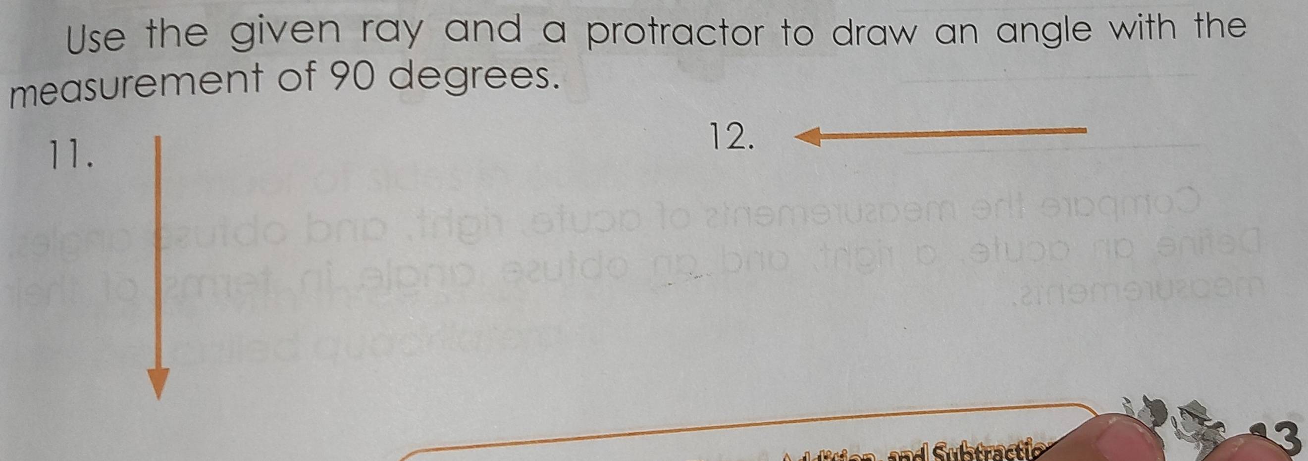 Use the given ray and a protractor to draw an angle with the 
measurement of 90 degrees. 
11. 
12. 
atracti 
3