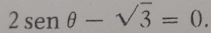 2sen θ -sqrt(3)=0.