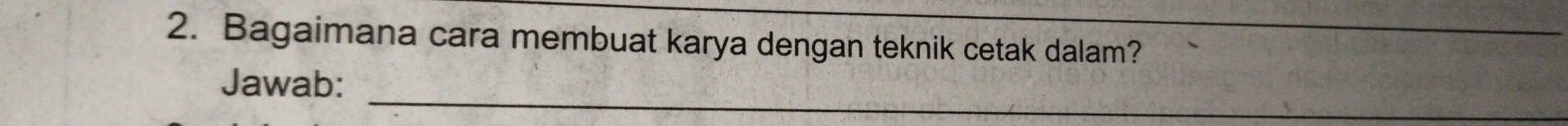 Bagaimana cara membuat karya dengan teknik cetak dalam? 
_ 
Jawab: