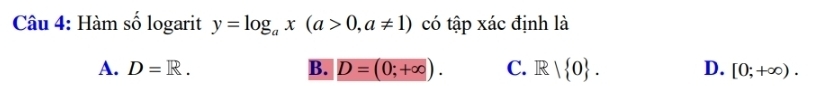 Hàm số logarit y=log _ax(a>0,a!= 1) có tập xác định là
A. D=R. B. D=(0;+∈fty ). C. R| 0. D. [0;+∈fty ).