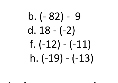 b. (-82)-9
d. 18-(-2)
f. (-12)-(-11)
h. (-19)-(-13)